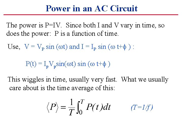 Power in an AC Circuit The power is P=IV. Since both I and V