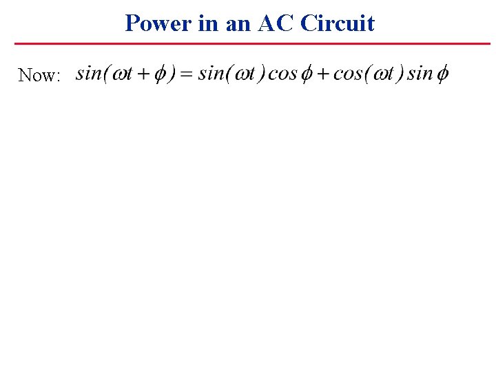 Power in an AC Circuit Now: 