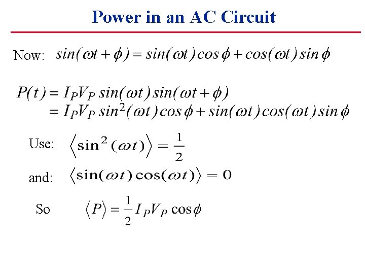 Power in an AC Circuit Now: Use: and: So 