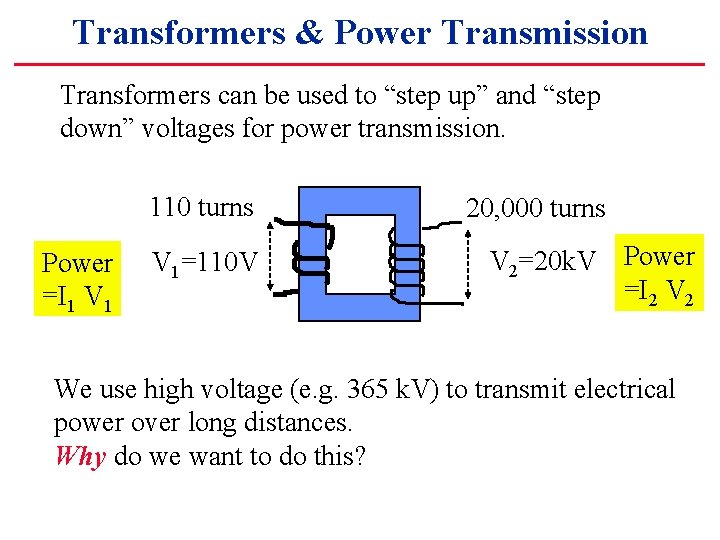 Transformers & Power Transmission Transformers can be used to “step up” and “step down”