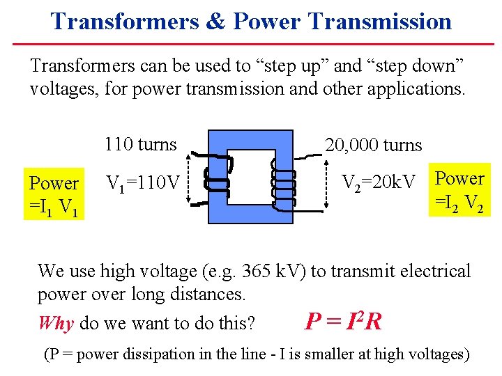 Transformers & Power Transmission Transformers can be used to “step up” and “step down”