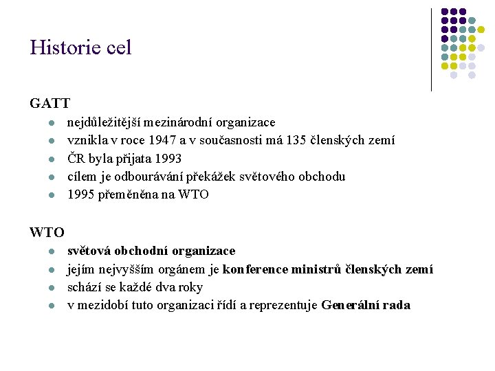 Historie cel GATT l nejdůležitější mezinárodní organizace l vznikla v roce 1947 a v Historie cel GATT l nejdůležitější mezinárodní organizace l vznikla v roce 1947 a v