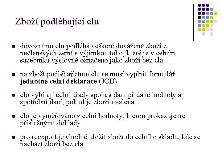 Zboží podléhající clu l dovoznímu clu podléhá veškeré dovážené zboží z nečlenských zemí s Zboží podléhající clu l dovoznímu clu podléhá veškeré dovážené zboží z nečlenských zemí s
