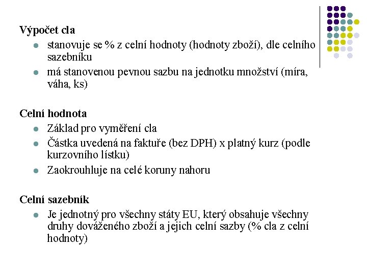 Výpočet cla l stanovuje se % z celní hodnoty (hodnoty zboží), dle celního sazebníku Výpočet cla l stanovuje se % z celní hodnoty (hodnoty zboží), dle celního sazebníku