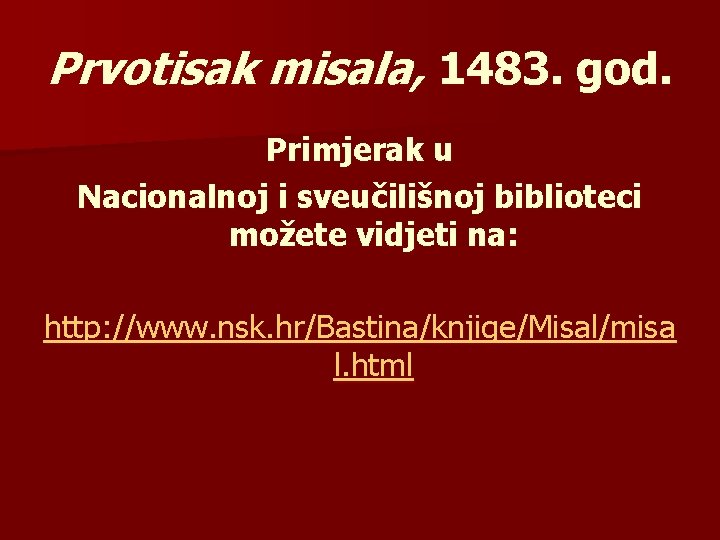 Prvotisak misala, 1483. god. Primjerak u Nacionalnoj i sveučilišnoj biblioteci možete vidjeti na: http: