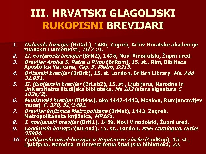 III. HRVATSKI GLAGOLJSKI RUKOPISNI BREVIJARI 1. Dabarski brevijar (Br. Dab), 1486, Zagreb, Arhiv Hrvatske