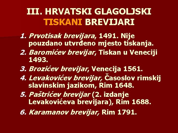 III. HRVATSKI GLAGOLJSKI TISKANI BREVIJARI 1. Prvotisak brevijara, 1491. Nije pouzdano utvrđeno mjesto tiskanja.