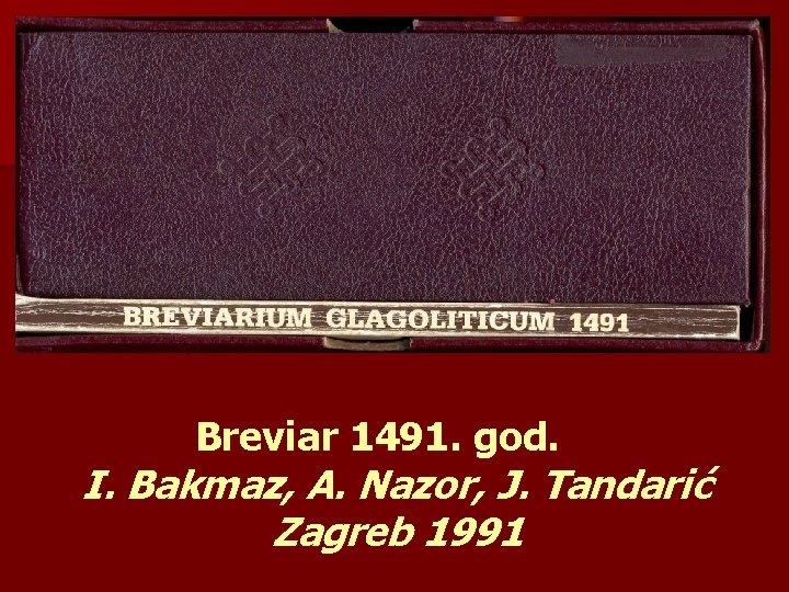 Breviar 1491. god. I. Bakmaz, A. Nazor, J. Tandarić Zagreb 1991 