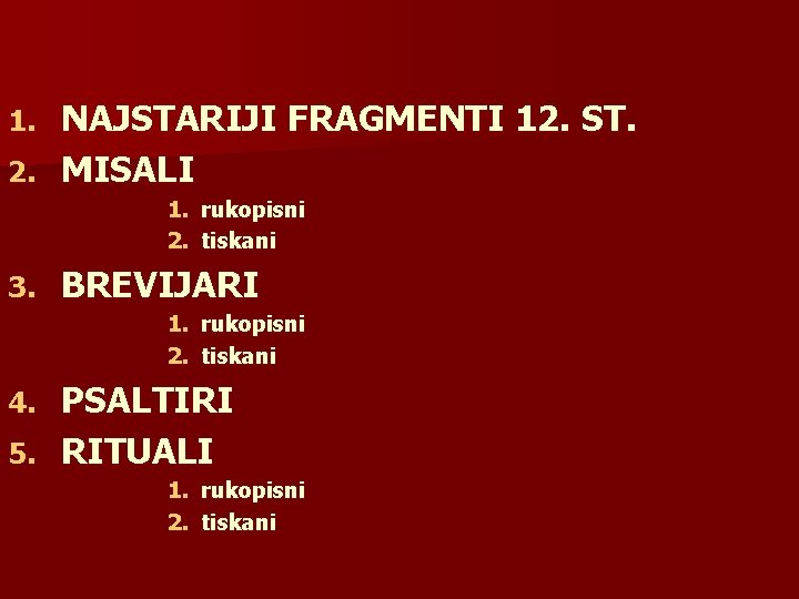 NAJSTARIJI FRAGMENTI 12. ST. 2. MISALI 1. rukopisni 2. tiskani 3. BREVIJARI 1. rukopisni