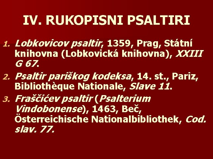 IV. RUKOPISNI PSALTIRI Lobkovicov psaltir, 1359, Prag, Státní knihovna (Lobkovická knihovna), XXIII G 67.