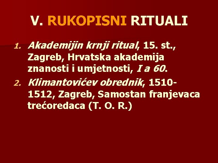 V. RUKOPISNI RITUALI 1. Akademijin krnji ritual, 15. st. , Zagreb, Hrvatska akademija znanosti