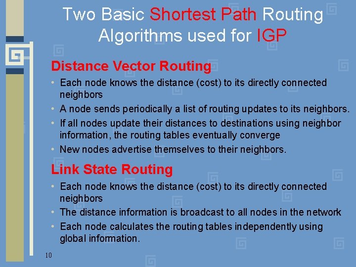 Two Basic Shortest Path Routing Algorithms used for IGP Distance Vector Routing • Each