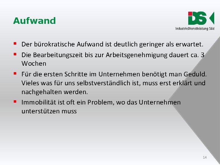 Aufwand § Der bürokratische Aufwand ist deutlich geringer als erwartet. § Die Bearbeitungszeit bis Aufwand § Der bürokratische Aufwand ist deutlich geringer als erwartet. § Die Bearbeitungszeit bis