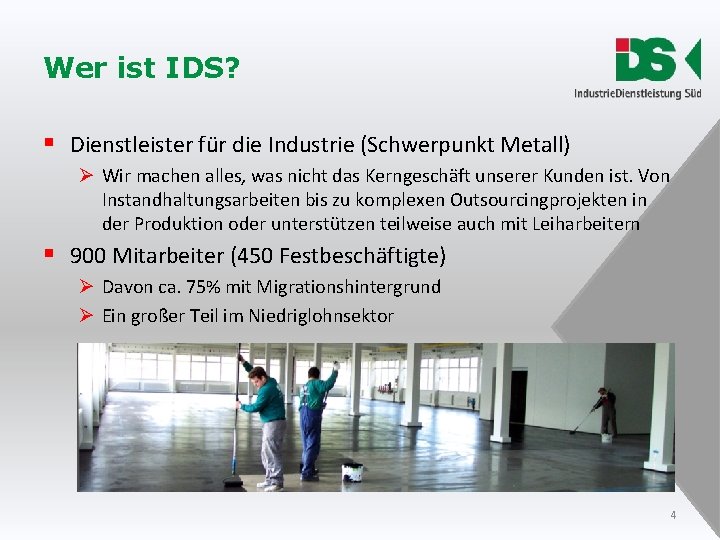 Wer ist IDS? § Dienstleister für die Industrie (Schwerpunkt Metall) Ø Wir machen alles, Wer ist IDS? § Dienstleister für die Industrie (Schwerpunkt Metall) Ø Wir machen alles,