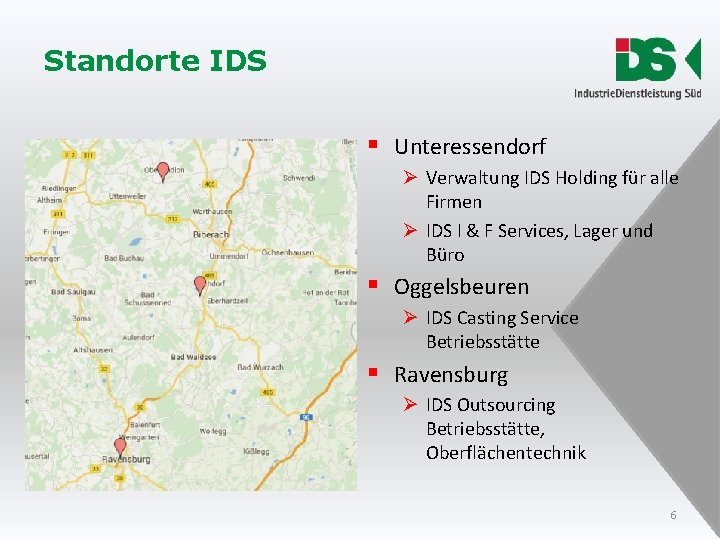Standorte IDS § Unteressendorf Ø Verwaltung IDS Holding für alle Firmen Ø IDS I Standorte IDS § Unteressendorf Ø Verwaltung IDS Holding für alle Firmen Ø IDS I