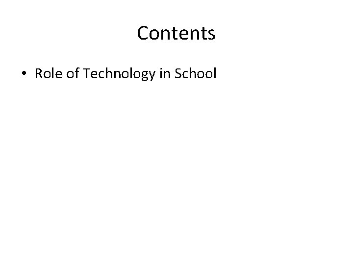 Contents • Role of Technology in School 