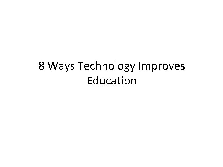 8 Ways Technology Improves Education 