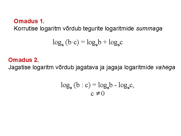 Omadus 1. Korrutise logaritm võrdub tegurite logaritmide summaga loga (b·c) = logab + logac