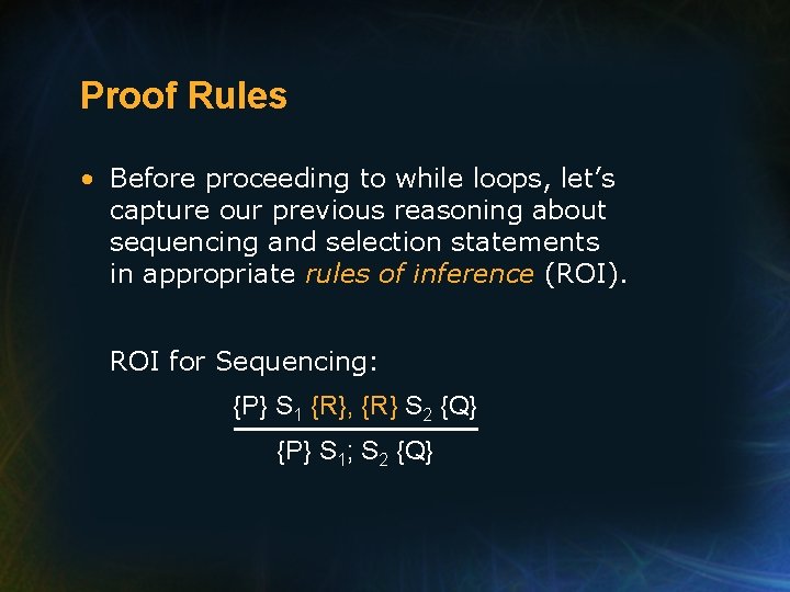 Proof Rules • Before proceeding to while loops, let’s capture our previous reasoning about