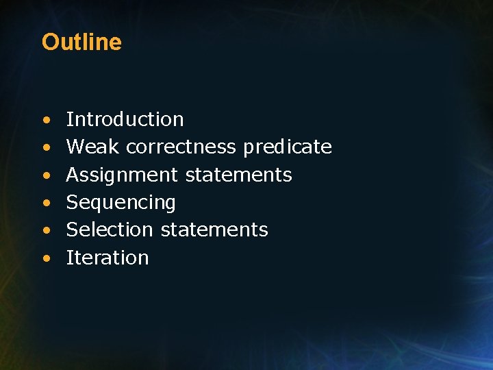 Outline • • • Introduction Weak correctness predicate Assignment statements Sequencing Selection statements Iteration