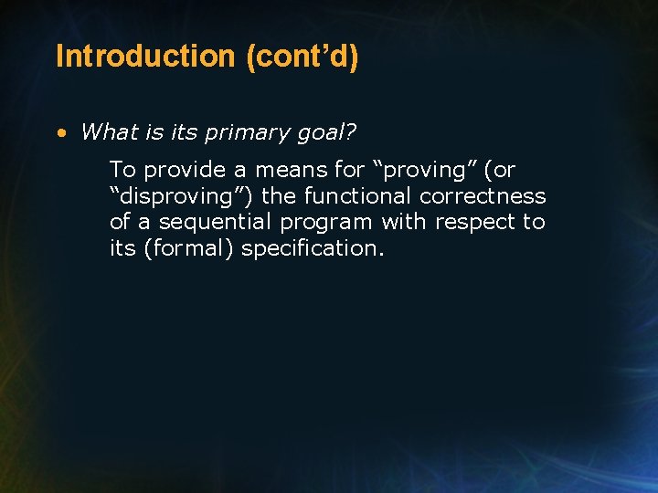 Introduction (cont’d) • What is its primary goal? To provide a means for “proving”