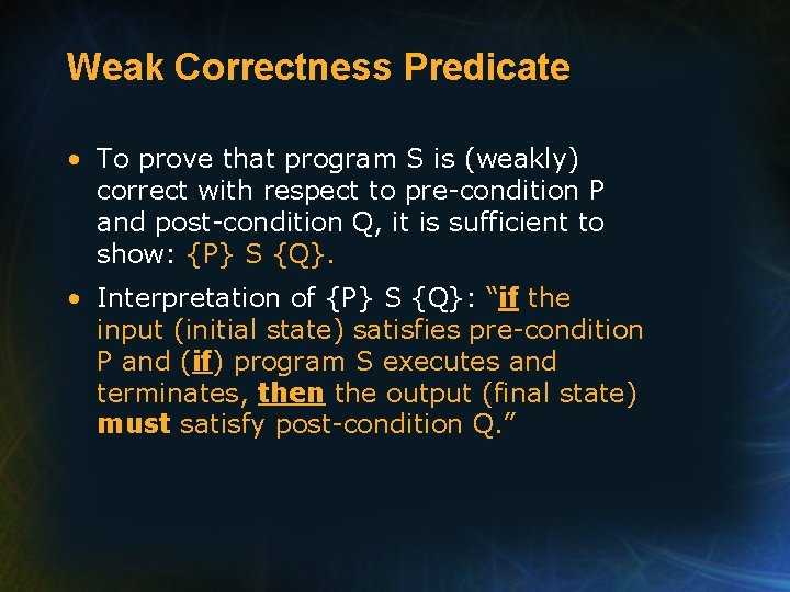 Weak Correctness Predicate • To prove that program S is (weakly) correct with respect