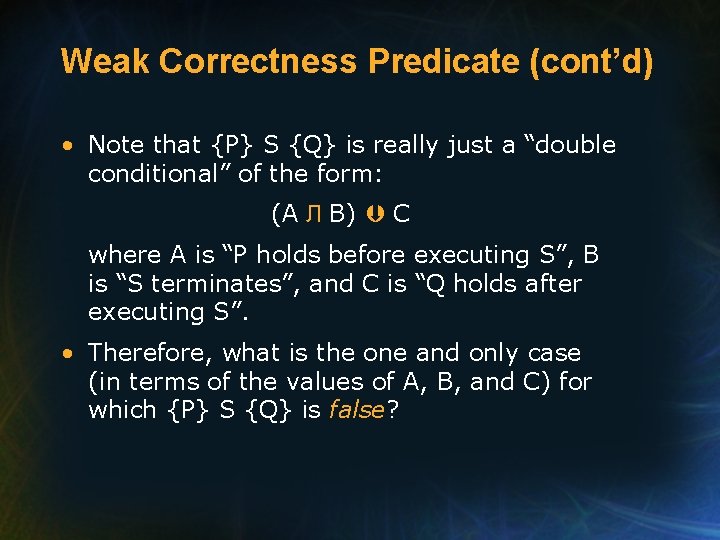 Weak Correctness Predicate (cont’d) • Note that {P} S {Q} is really just a