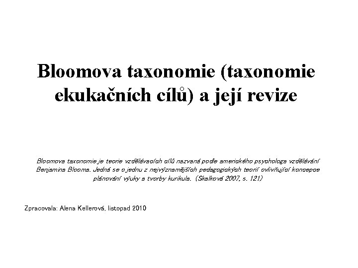 Bloomova taxonomie (taxonomie ekukačních cílů) a její revize Bloomova taxonomie je teorie vzdělávacích cílů