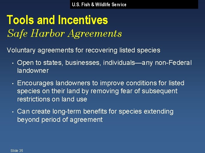 U. S. Fish & Wildlife Service Tools and Incentives Safe Harbor Agreements Voluntary agreements