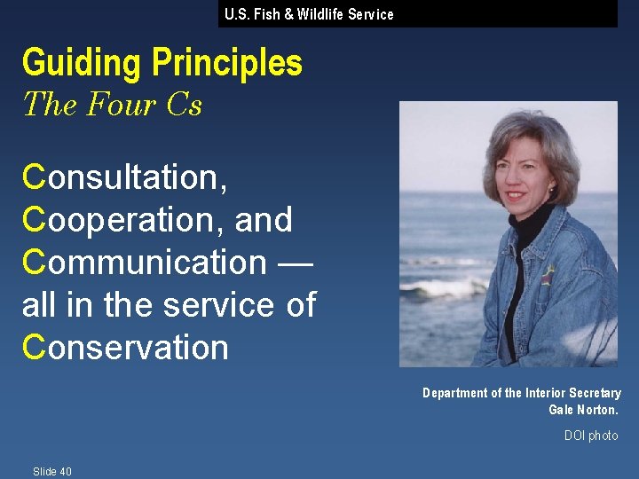 U. S. Fish & Wildlife Service Guiding Principles The Four Cs Consultation, Cooperation, and