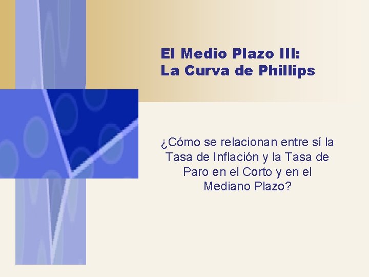 El Medio Plazo III: La Curva de Phillips ¿Cómo se relacionan entre sí la