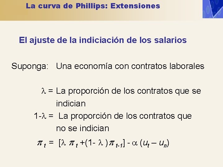 La curva de Phillips: Extensiones El ajuste de la indiciación de los salarios Suponga: