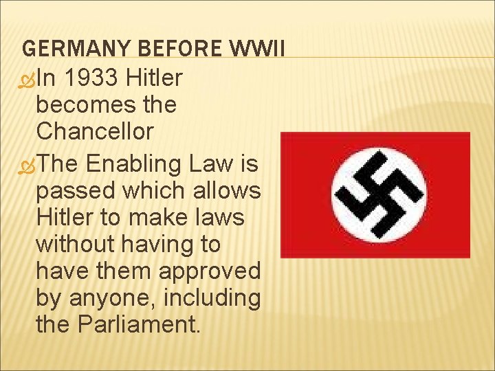 GERMANY BEFORE WWII In 1933 Hitler becomes the Chancellor The Enabling Law is passed