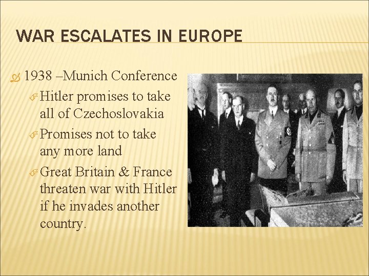 WAR ESCALATES IN EUROPE 1938 –Munich Conference Hitler promises to take all of Czechoslovakia