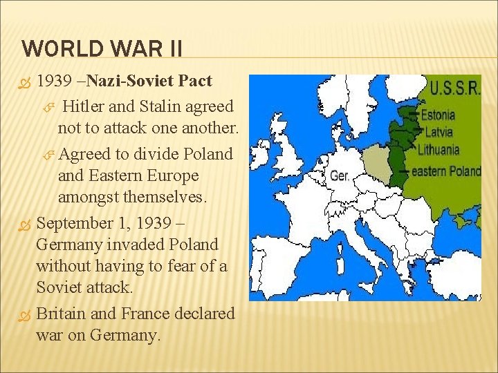 WORLD WAR II 1939 –Nazi-Soviet Pact Hitler and Stalin agreed not to attack one