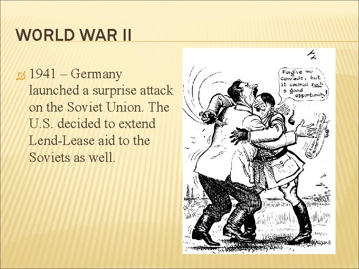WORLD WAR II 1941 – Germany launched a surprise attack on the Soviet Union.