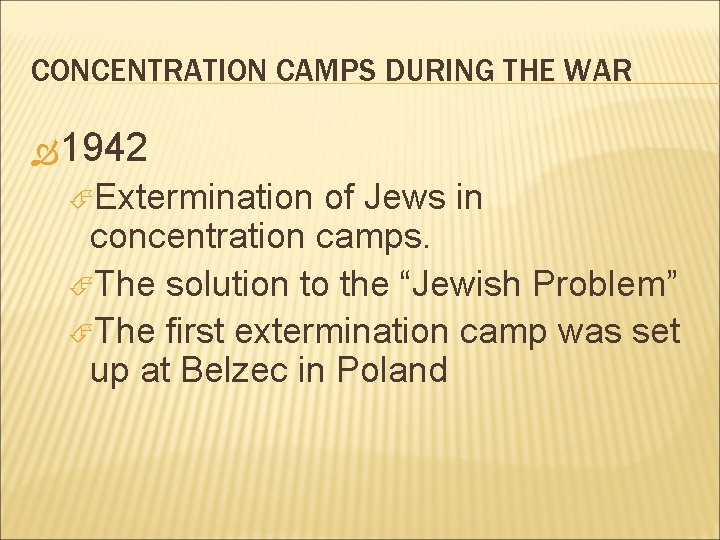 CONCENTRATION CAMPS DURING THE WAR 1942 Extermination of Jews in concentration camps. The solution