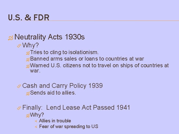 U. S. & FDR Neutrality Acts 1930 s Why? Tries to cling to isolationism.