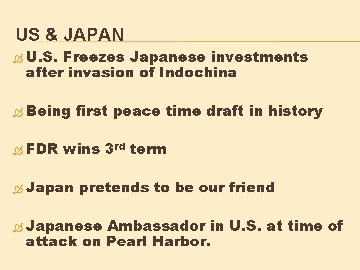 US & JAPAN U. S. Freezes Japanese investments after invasion of Indochina Being FDR