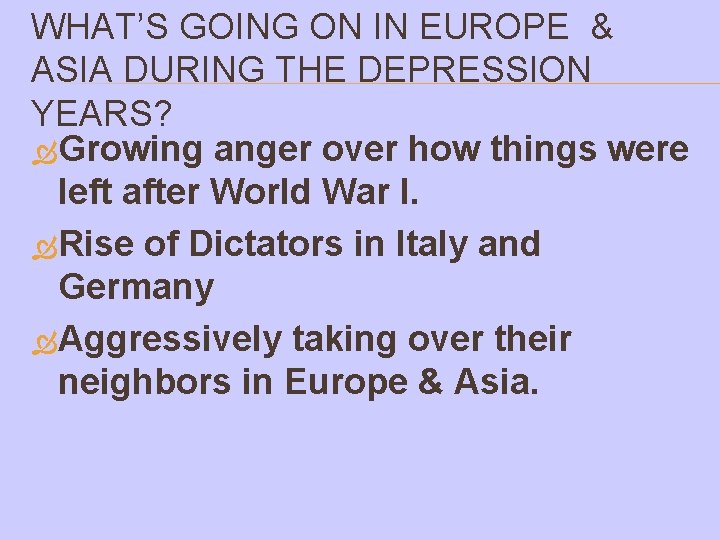 WHAT’S GOING ON IN EUROPE & ASIA DURING THE DEPRESSION YEARS? Growing anger over