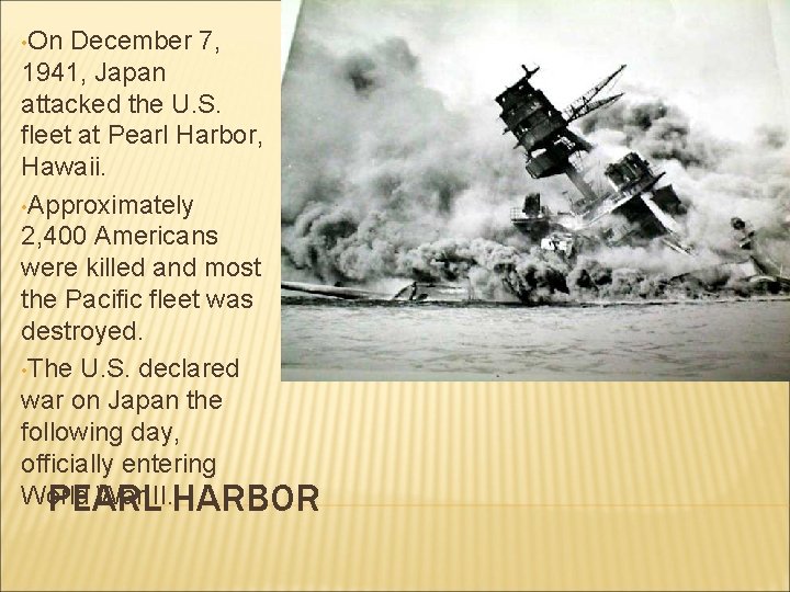  • On December 7, 1941, Japan attacked the U. S. fleet at Pearl