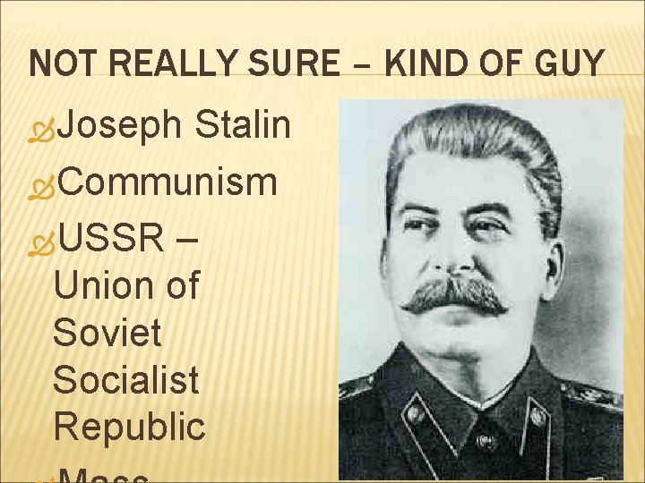 NOT REALLY SURE – KIND OF GUY Joseph Stalin Communism USSR – Union of