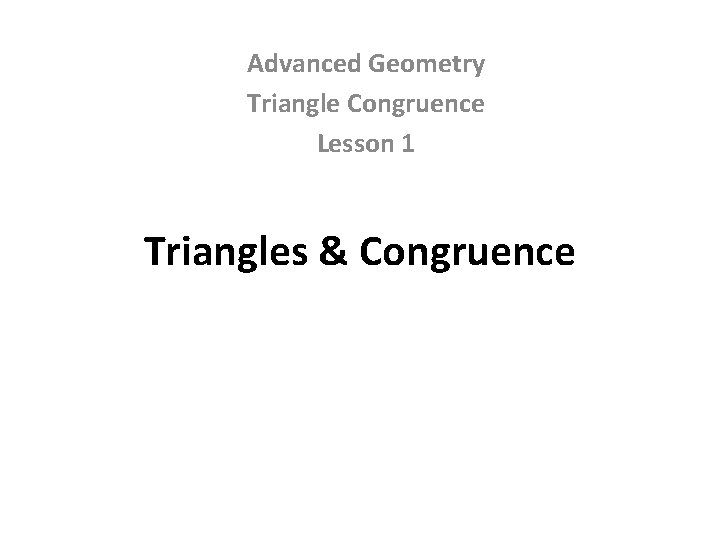 Advanced Geometry Triangle Congruence Lesson 1 Triangles & Congruence 