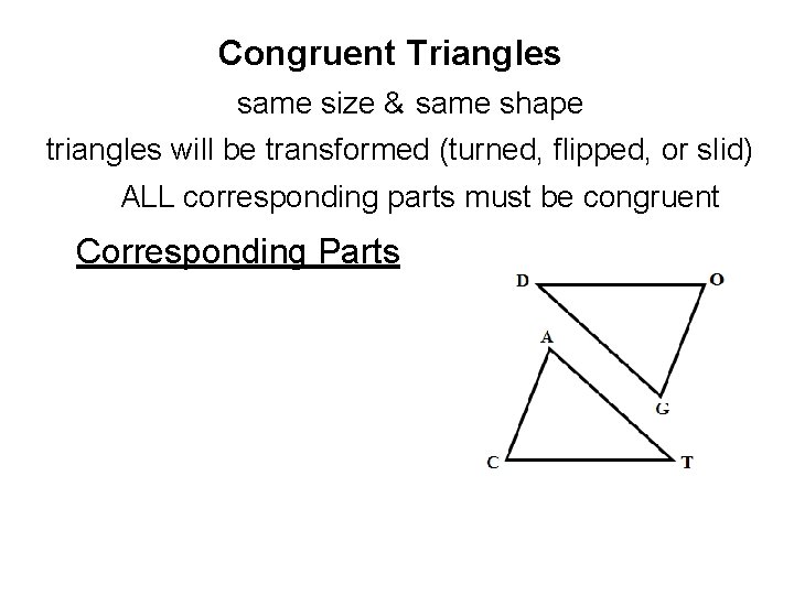 Congruent Triangles same size & same shape triangles will be transformed (turned, flipped, or