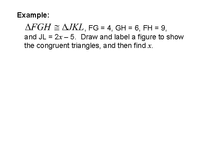 Example: , FG = 4, GH = 6, FH = 9, and JL =