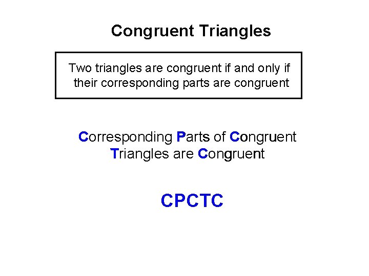 Congruent Triangles Two triangles are congruent if and only if their corresponding parts are