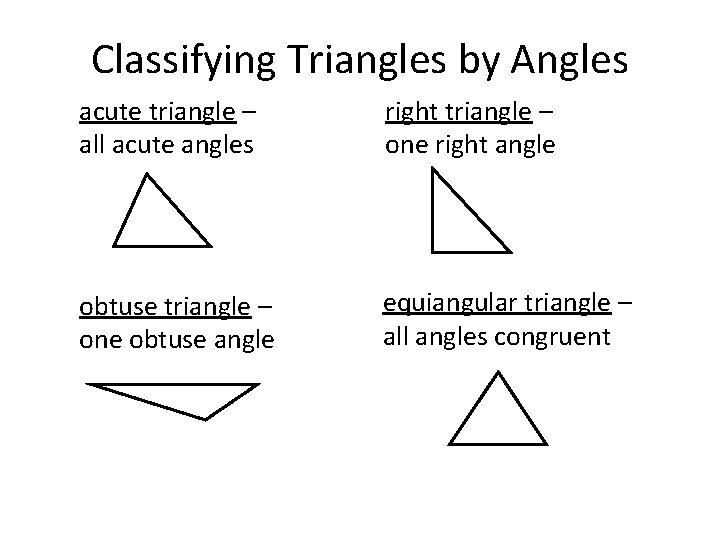 Classifying Triangles by Angles acute triangle – all acute angles right triangle – one