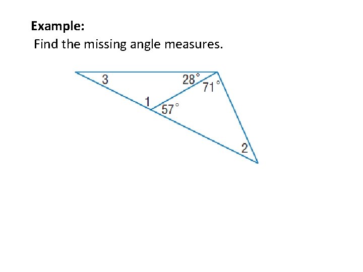 Example: Find the missing angle measures. 