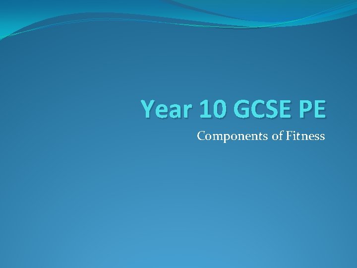 Year 10 GCSE PE Components of Fitness 