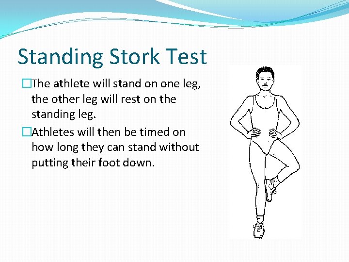 Standing Stork Test �The athlete will stand on one leg, the other leg will